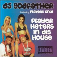 Player Haters in Dis House von DJ Godfather