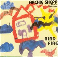 Bird Fire: A Tribute to Charlie Parker [West Wind] von Archie Shepp