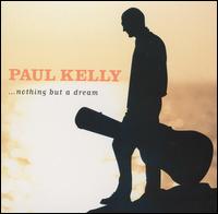 Nothing But a Dream von Paul Kelly