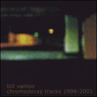 Chromedecay Tracks: 1996-2001 von Bill Van Loo
