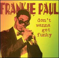 Don't Wanna Get Funky von Frankie Paul