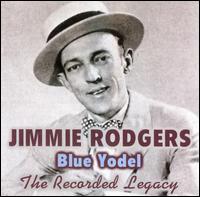 Blue Yodel: The Recorded Legacy von Jimmie Rodgers