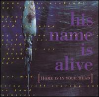 Home Is in Your Head von His Name Is Alive