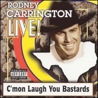 Live: C'mon Laugh You Bastards von Rodney Carrington