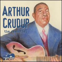 Arthur Crudup: The Essential von Arthur "Big Boy" Crudup