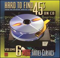 Hard to Find 45's on CD, Vol. 6: More Sixties Classics von Various Artists