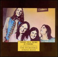 Here Till There Is There: An Introduction to the Incredible String Band von The Incredible String Band