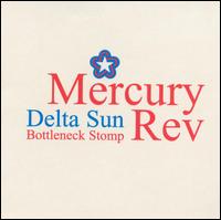 Delta Sun Bottleneck Stomp [#1] von Mercury Rev
