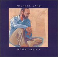 Present Reality von Michael Card