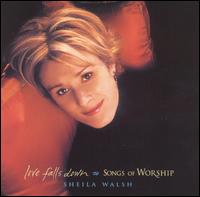 Love Falls Down: Songs of Worship von Sheila Walsh
