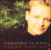 Christmas Is Jesus von Bryan Duncan