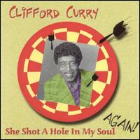 She Shot a Hole in My Soul Again! von Clifford Curry