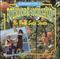 Folklore Siciliano: Il Meglio, Vol. 2 - Un Ponte Sullo Stretto von Various Artists