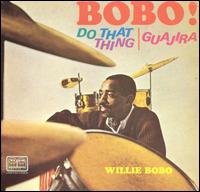 Bobo! Do That Thing/Guajira von Willie Bobo