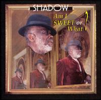 Am I Sweet or What? von Shadow