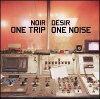 One Trip One Noise von Noir Désir