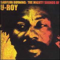 Babylon Burning: The Mighty Songs of U-Roy von U-Roy