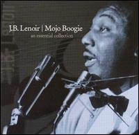 Mojo Boogie: An Essential Collection von J.B. Lenoir