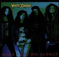 Make Them Die Slowly von White Zombie