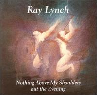 Nothing Above My Shoulders But the Evening von Ray Lynch