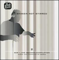 Shaken Not Stirred: Bar 1-The Second Compilation von Babak