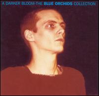 Darker Bloom: The Blue Orchids Collection von The Blue Orchids