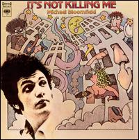 It's Not Killing Me von Michael Bloomfield