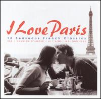 I Love Paris: 18 Sensuous French Classics von Various Artists