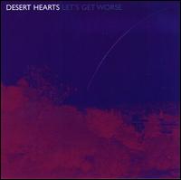 Let's Get Worse von Desert Hearts