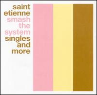 Smash the System: Singles and More von Saint Etienne