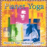 Planet Yoga: Music for Yoga, Meditation and Peace von Various Artists