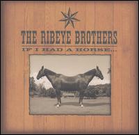 If I Had a Horse... von The Ribeye Brothers