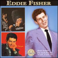 You Ain't Heard Nothin' Yet/I Love You/A Girl, A Girl von Eddie Fisher