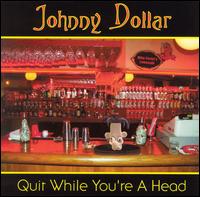 Quit While You're a Head von Johnny Dollar