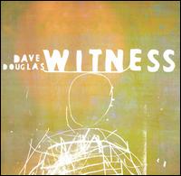 Witness von Dave Douglas