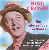 Too Marvellous for Words: The Top Fifty of His Many Greatest Hits [2002] von Bing Crosby