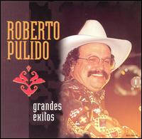 Grandes Exitos von Roberto Pulido