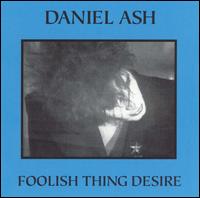 Foolish Thing Desire von Daniel Ash