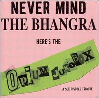 Never Mind the Bangra: A Tribute to the Sex Pistols von Opium Jukebox