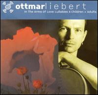 In the Arms of Love: Lullabies 4 Children & Adults von Ottmar Liebert