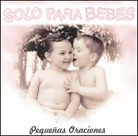 Solo Para Bebes: Pequenas Oraciones von Various Artists