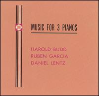 Harold Budd, Ruben Garcia, Daniel Lentz: Music for Three Pianos von Harold Budd