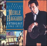 Lonesome Fugitive: The Merle Haggard Anthology (1963-1977) von Merle Haggard