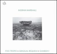 Marshall: Fog Tropes/Gradual Requiem/Gambuh I von Ingram Marshall