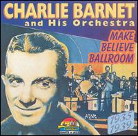 Make Believe Ballroom: 1935-1939 von Charlie Barnet