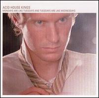 Mondays Are Like Tuesdays and Tuesdays Are Like Wednesdays von Acid House Kings