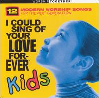 I Could Sing of Your Love Forever: Kids [2002] von Various Artists