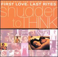 First Love, Last Rites von Shudder to Think