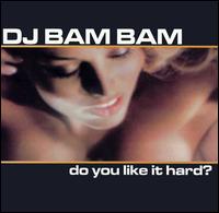 Do You Like It Hard? von DJ Bam Bam