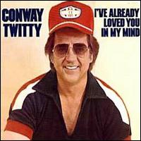 I've Already Loved You in My Mind von Conway Twitty